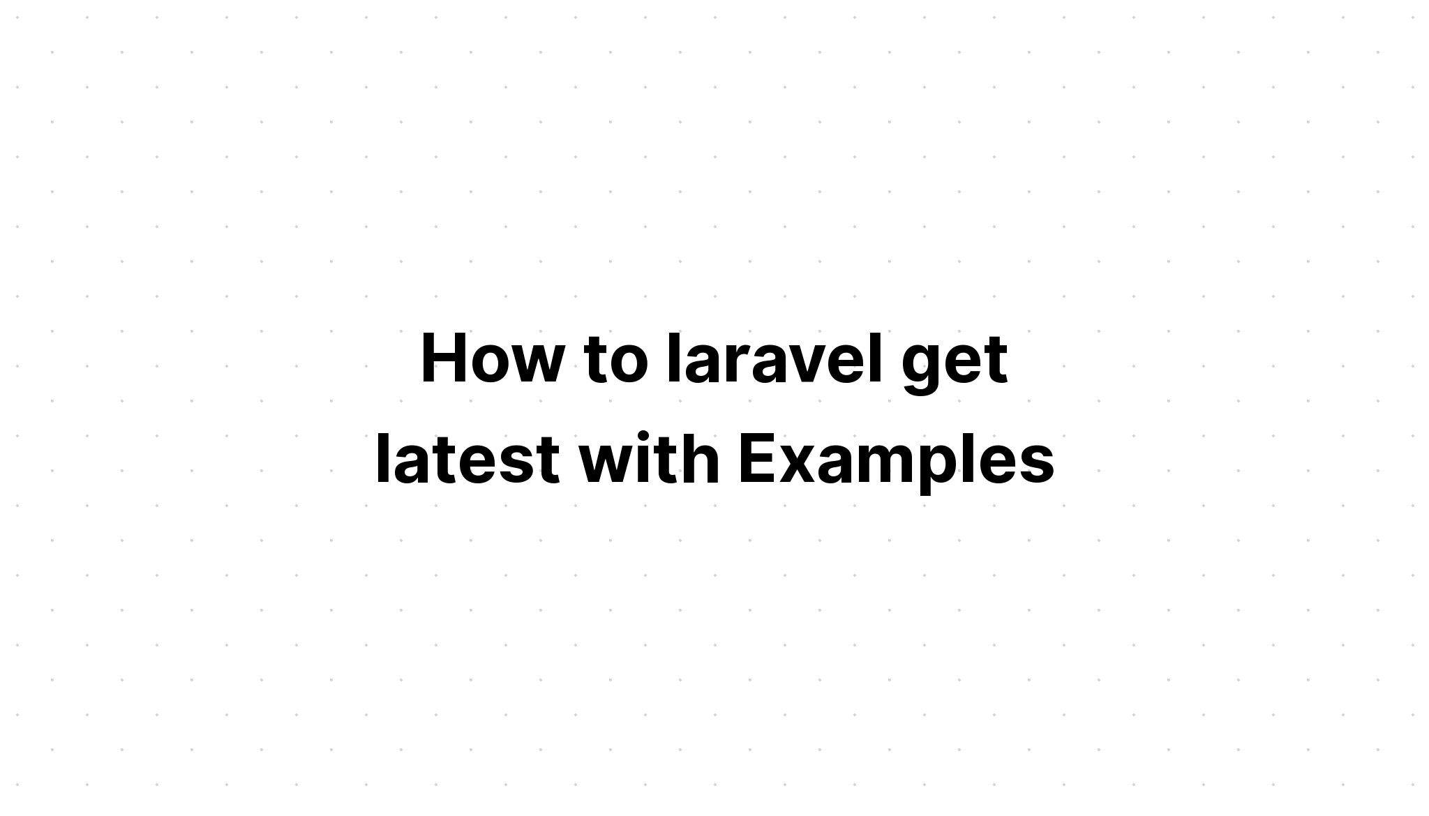 Cách cập nhật laravel mới nhất với các ví dụ